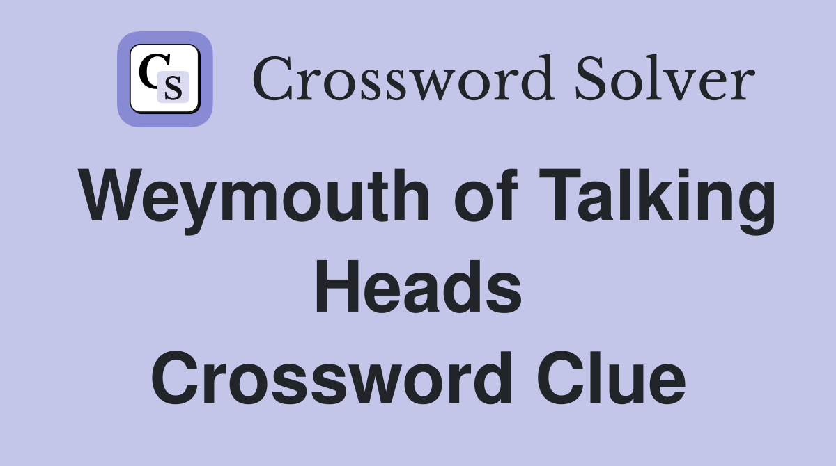 Weymouth of Talking Heads Crossword Clue