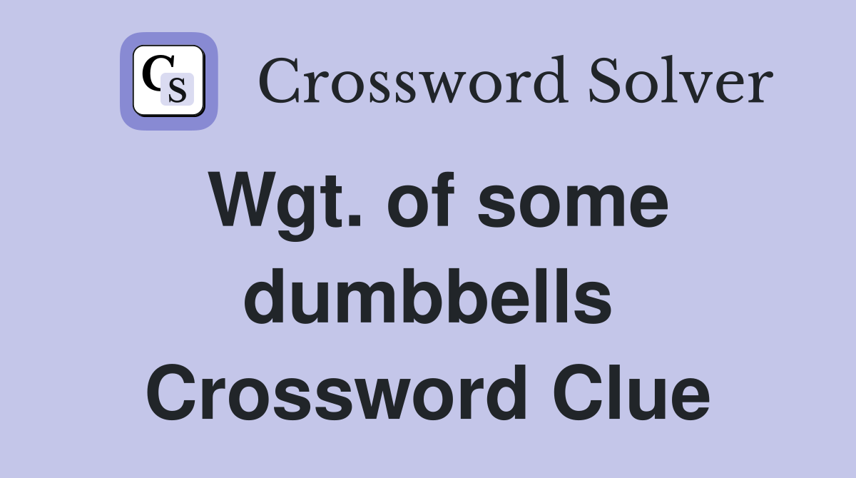 Wgt. of some dumbbells Crossword Clue