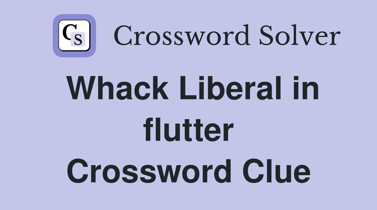 Whack Liberal in flutter Crossword Clue