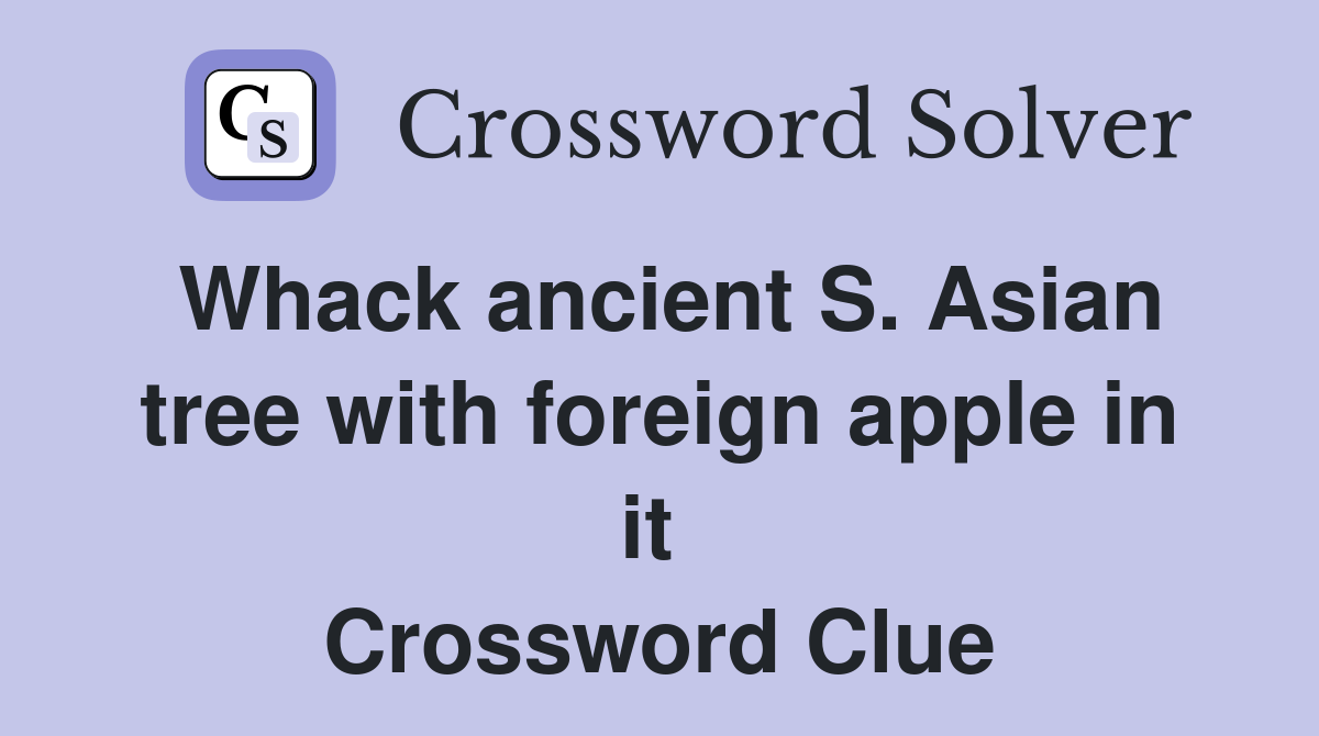 Whack ancient S. Asian tree with foreign apple in it  Crossword Clue