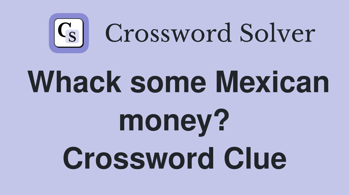 Whack some Mexican money? Crossword Clue