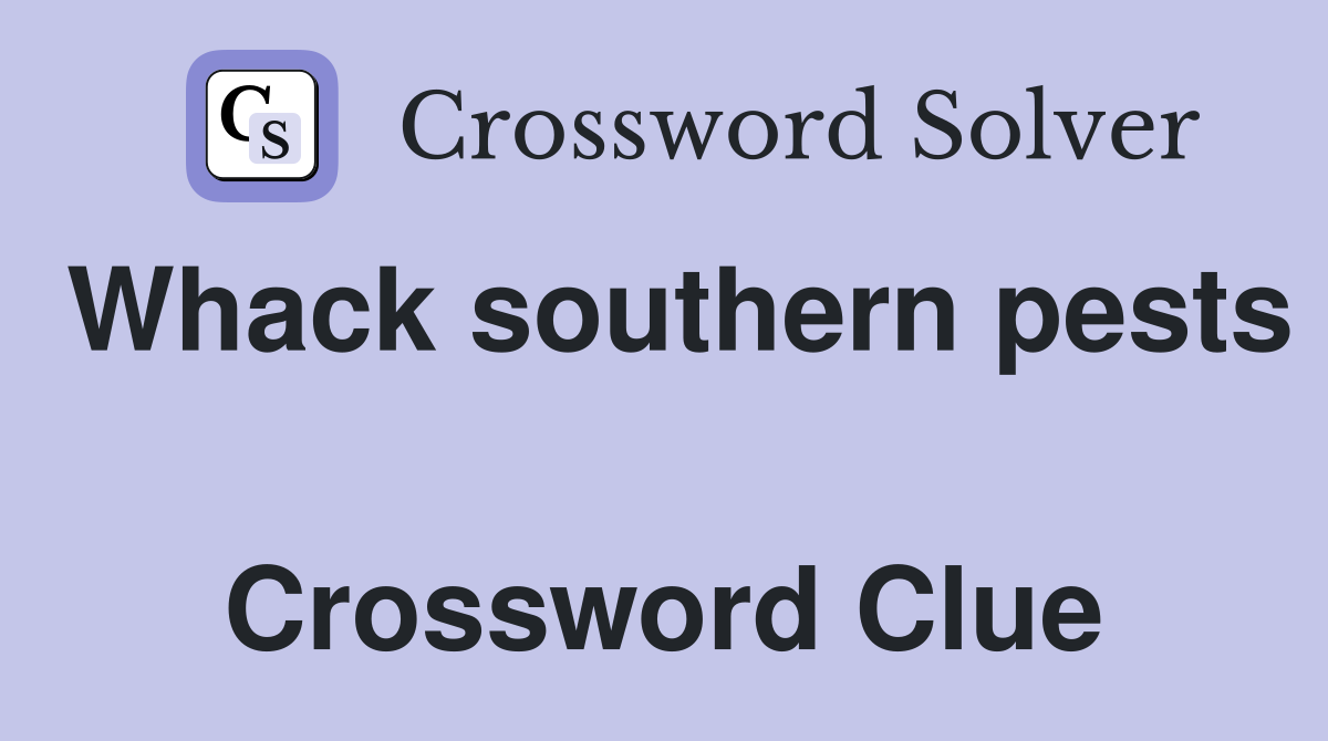 Whack southern pests  Crossword Clue