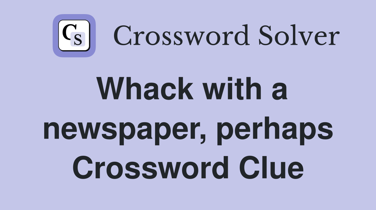 Whack with a newspaper, perhaps Crossword Clue