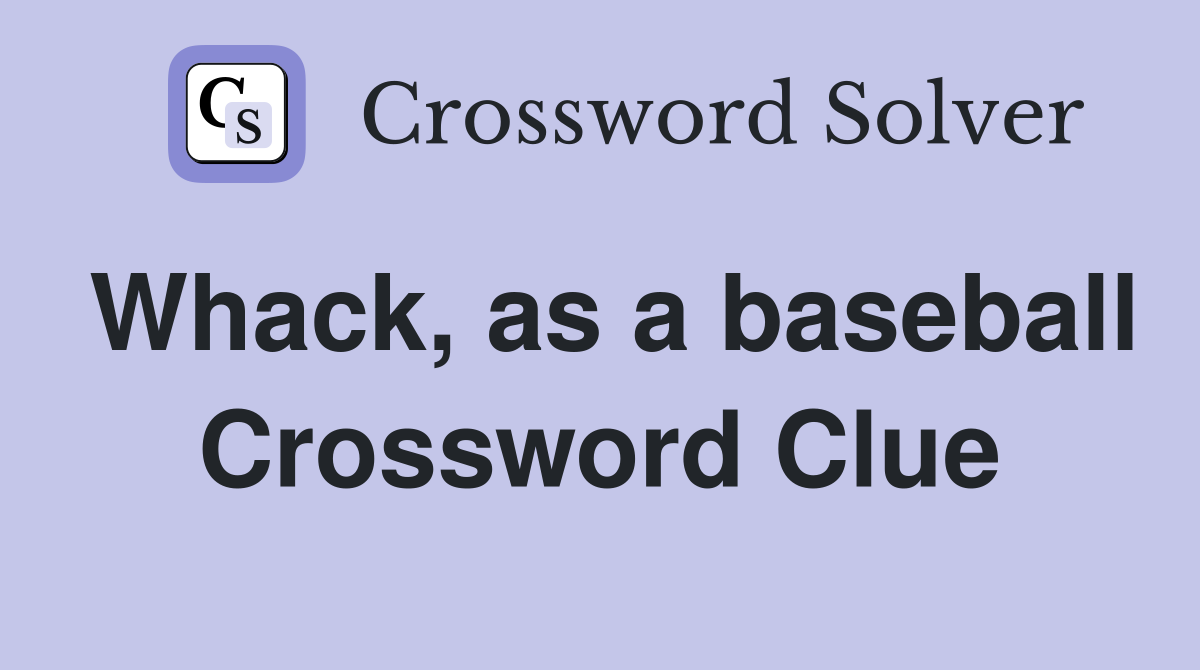 Whack, as a baseball Crossword Clue