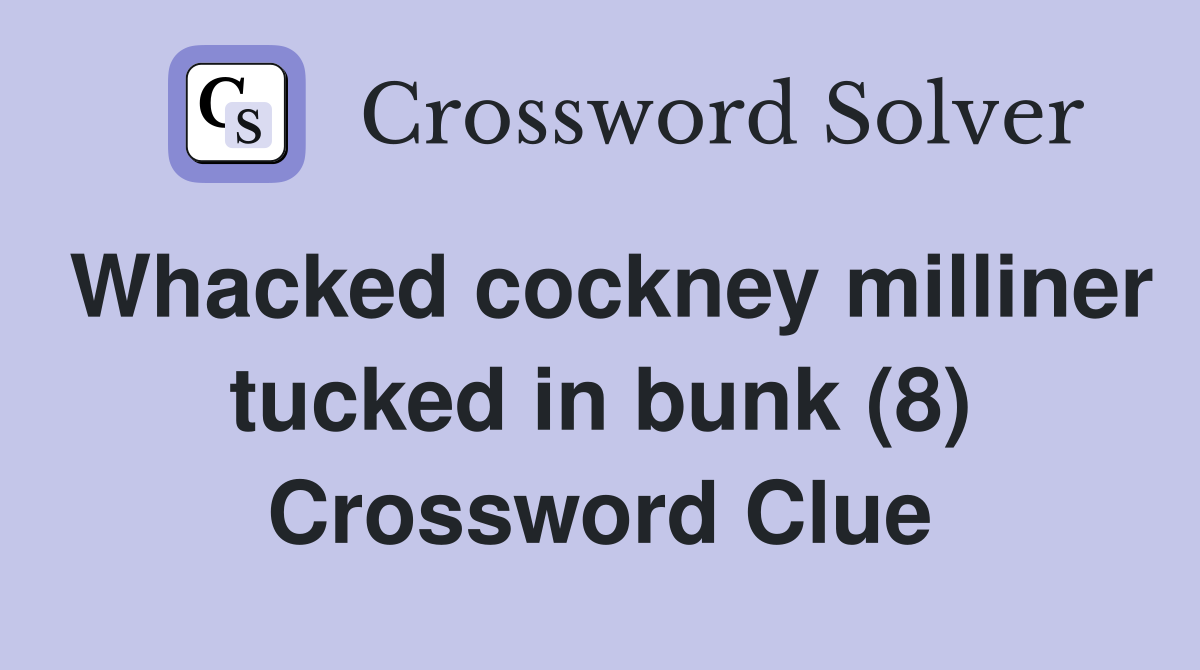 Whacked cockney milliner tucked in bunk (8) Crossword Clue