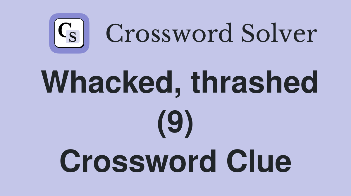 Whacked, thrashed (9) Crossword Clue