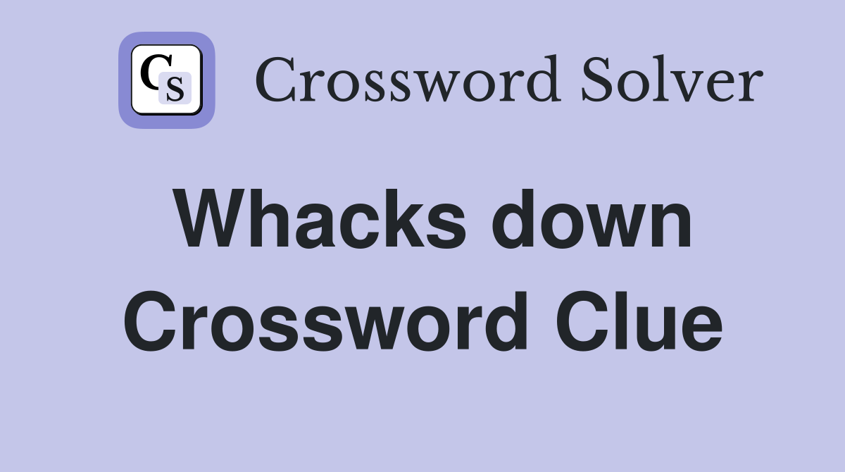 Whacks down Crossword Clue