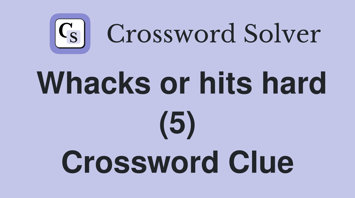 Whacks or hits hard (5) Crossword Clue