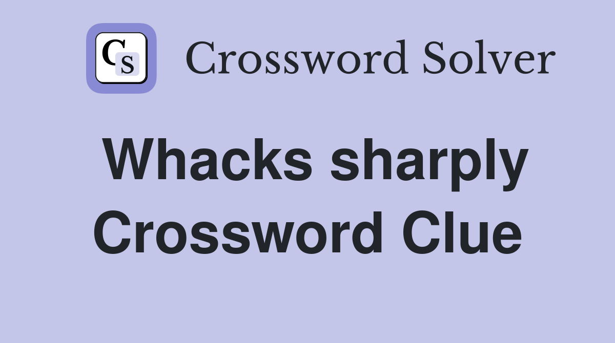 Whacks sharply Crossword Clue