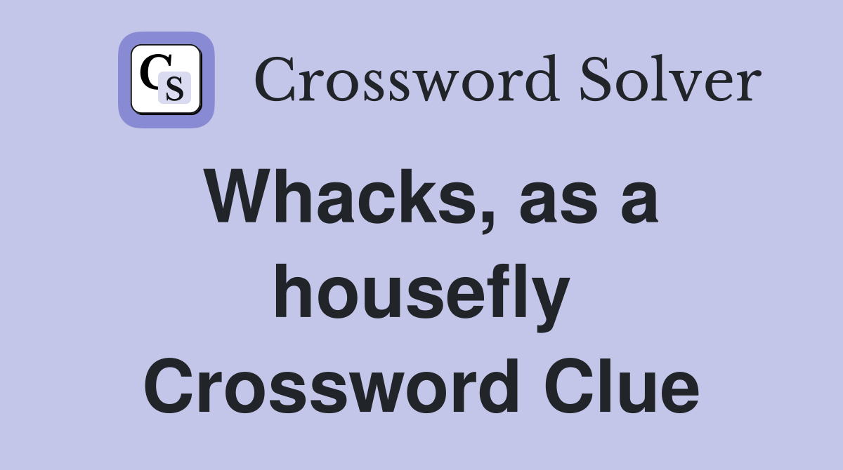 Whacks, as a housefly Crossword Clue
