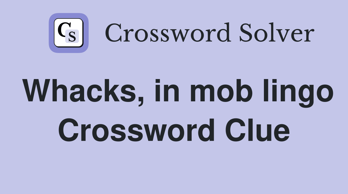 Whacks, in mob lingo Crossword Clue