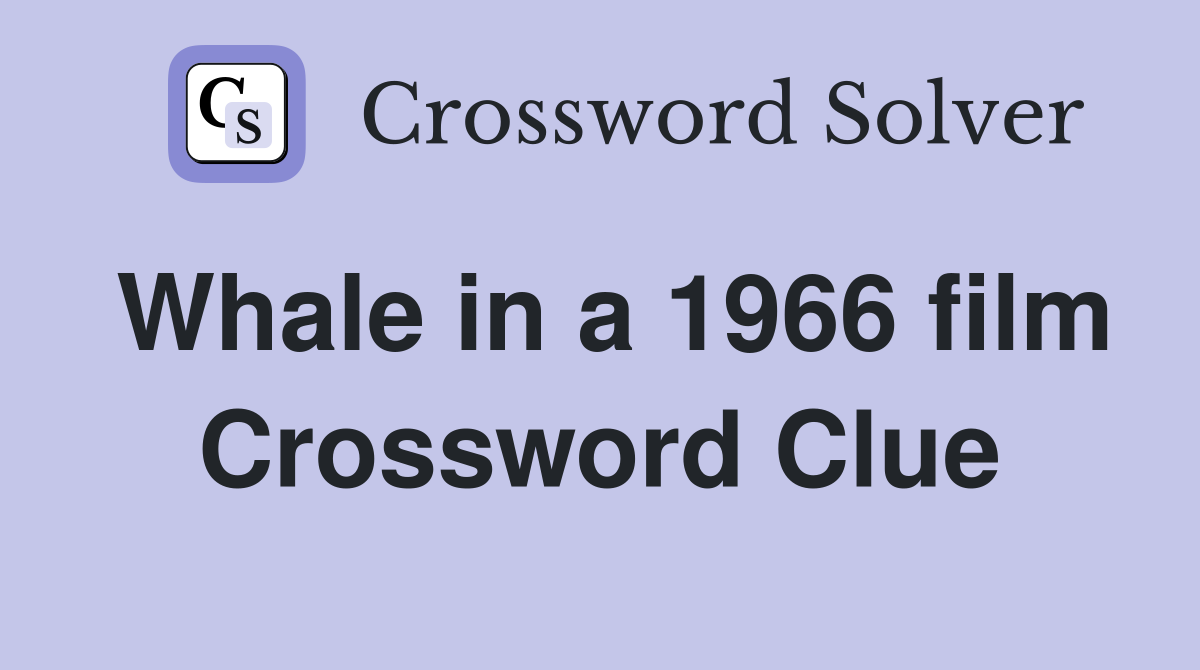 Whale in a 1966 film Crossword Clue