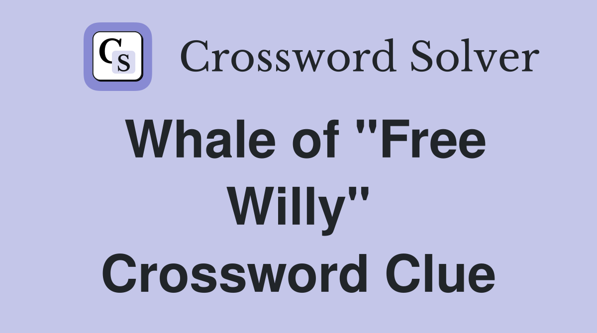 Whale of "Free Willy" Crossword Clue