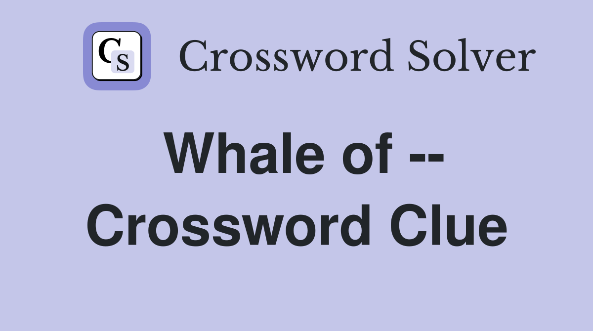 Whale of -- Crossword Clue