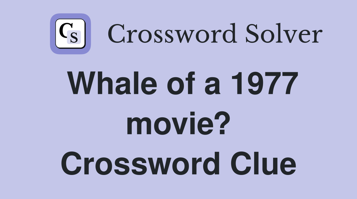 Whale of a 1977 movie? Crossword Clue