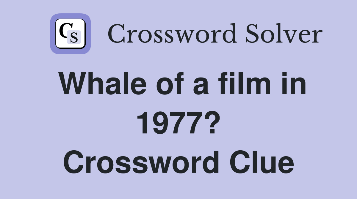 Whale of a film in 1977? Crossword Clue