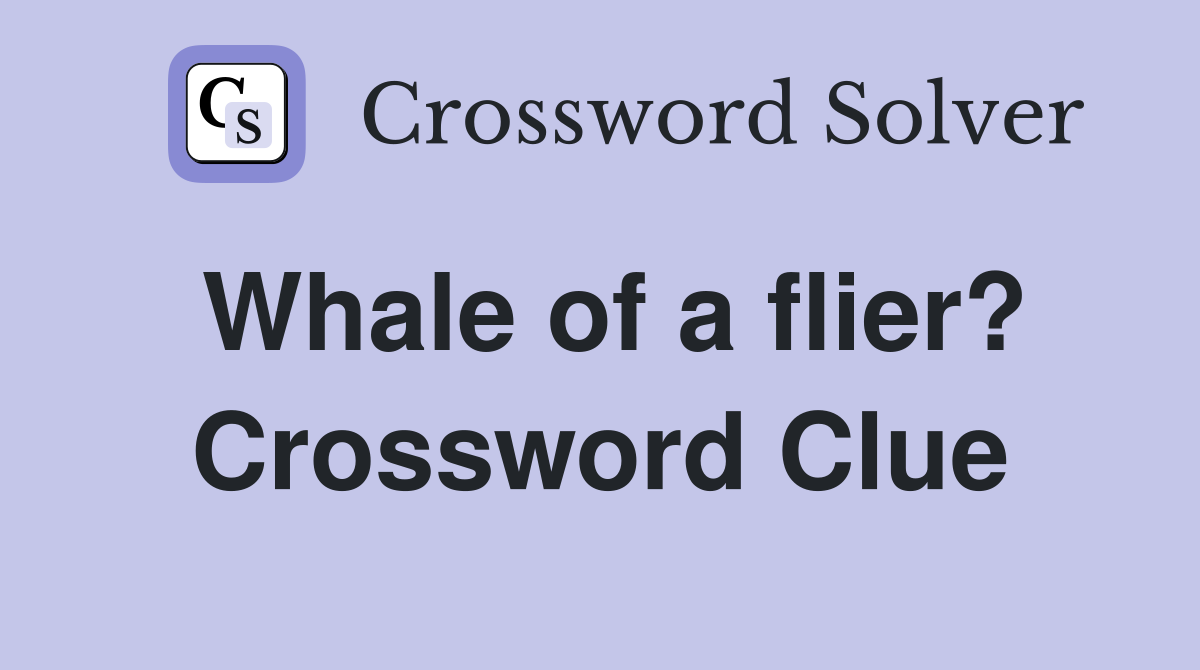 Whale of a flier? Crossword Clue