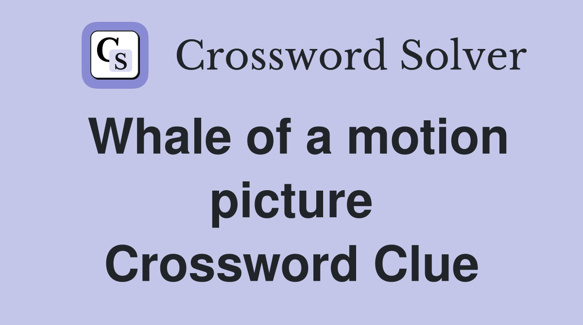 Whale of a motion picture Crossword Clue