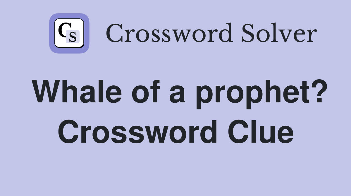 Whale of a prophet? Crossword Clue