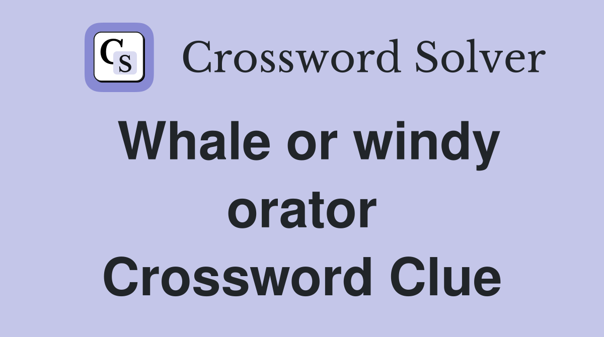 Whale or windy orator Crossword Clue