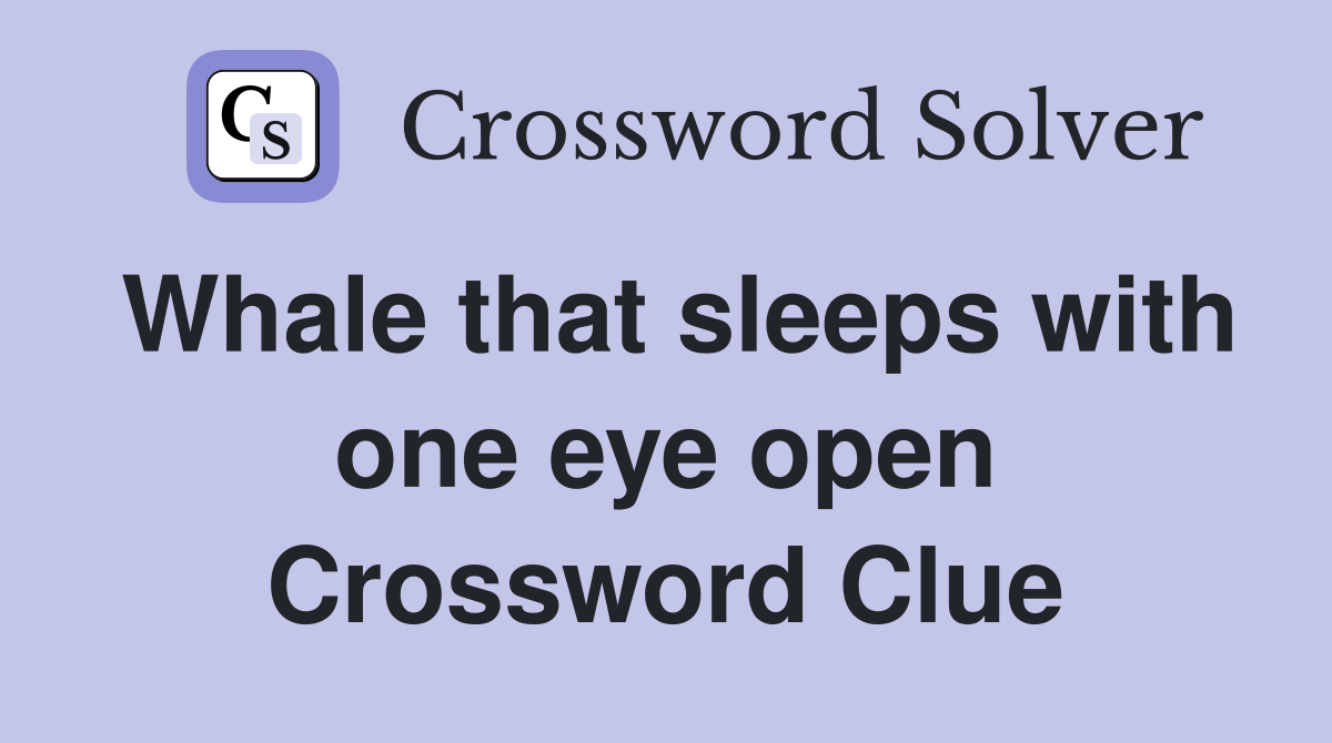 Whale that sleeps with one eye open Crossword Clue