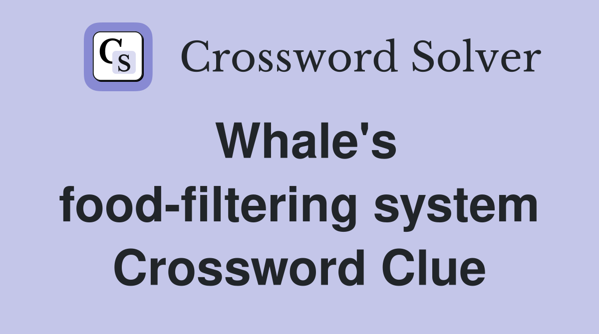 Whale's food-filtering system Crossword Clue