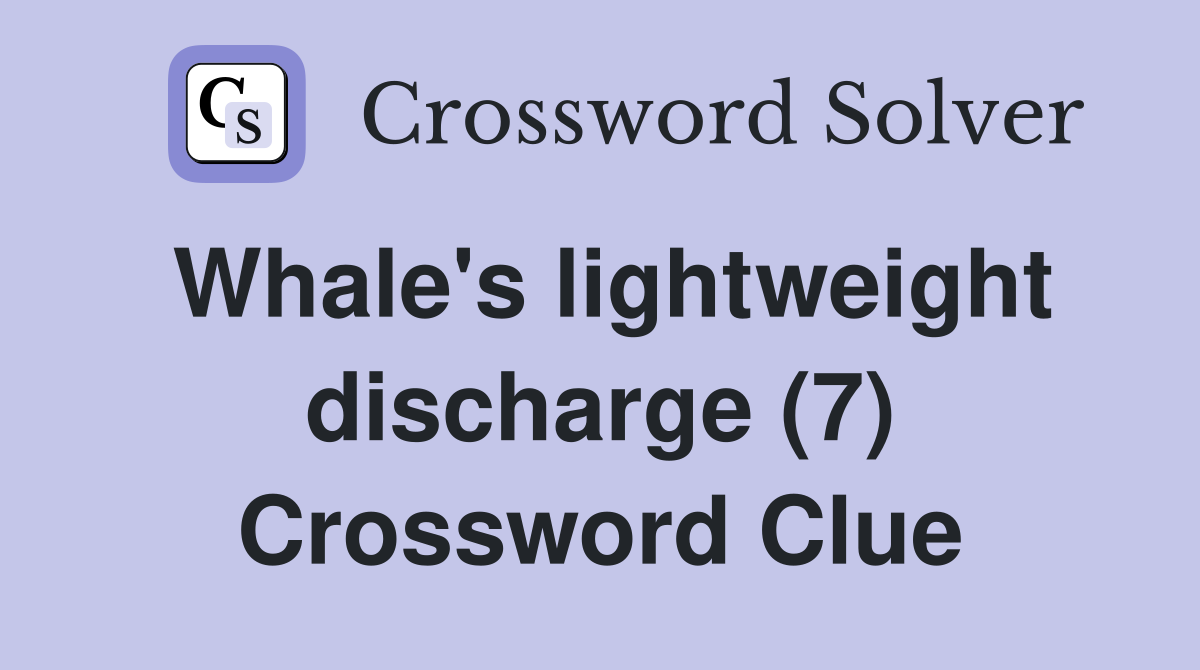 Whale's lightweight discharge (7) Crossword Clue