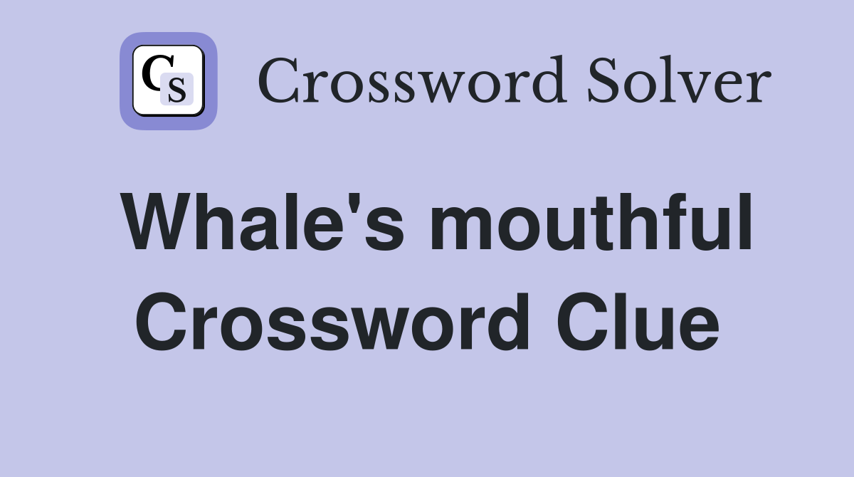 Whale's mouthful Crossword Clue