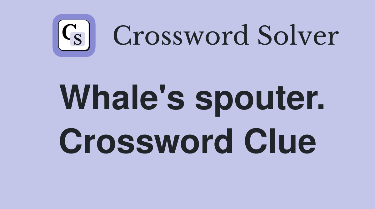 Whale's spouter. Crossword Clue