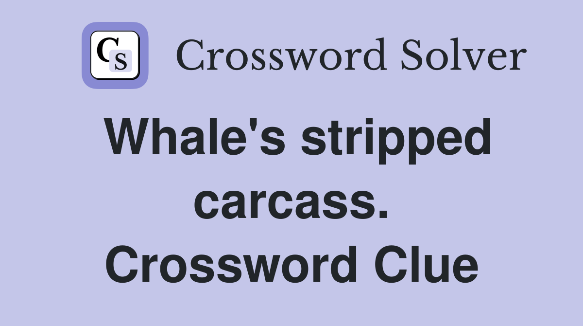 Whale's stripped carcass. Crossword Clue