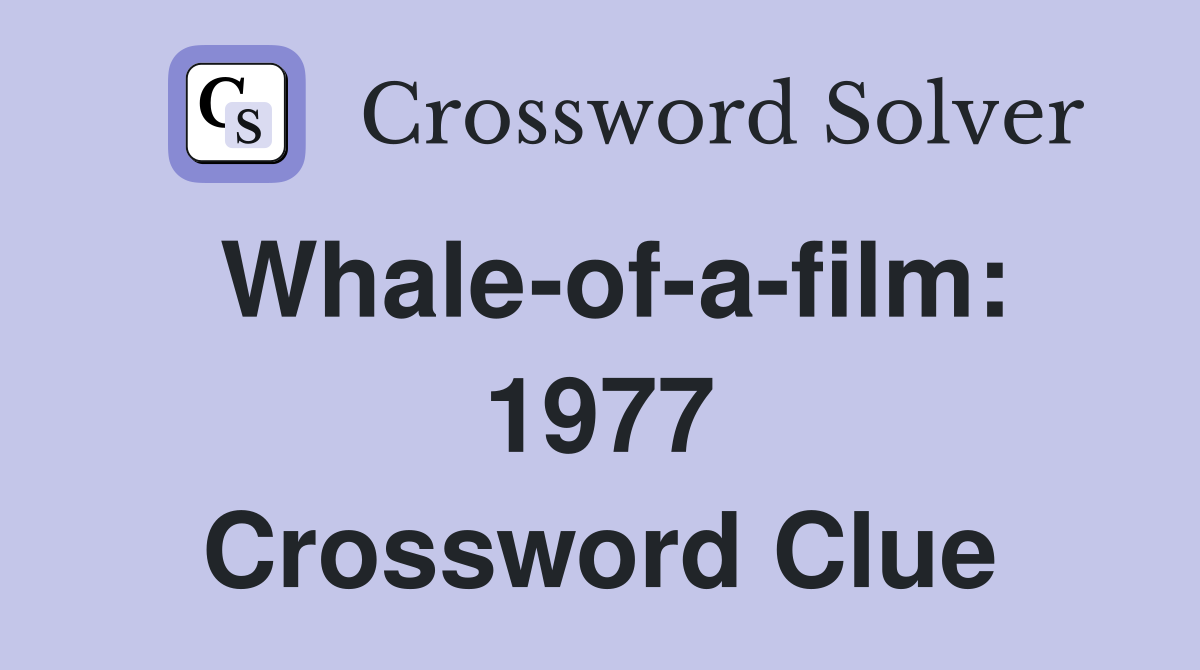 Whale-of-a-film: 1977 Crossword Clue