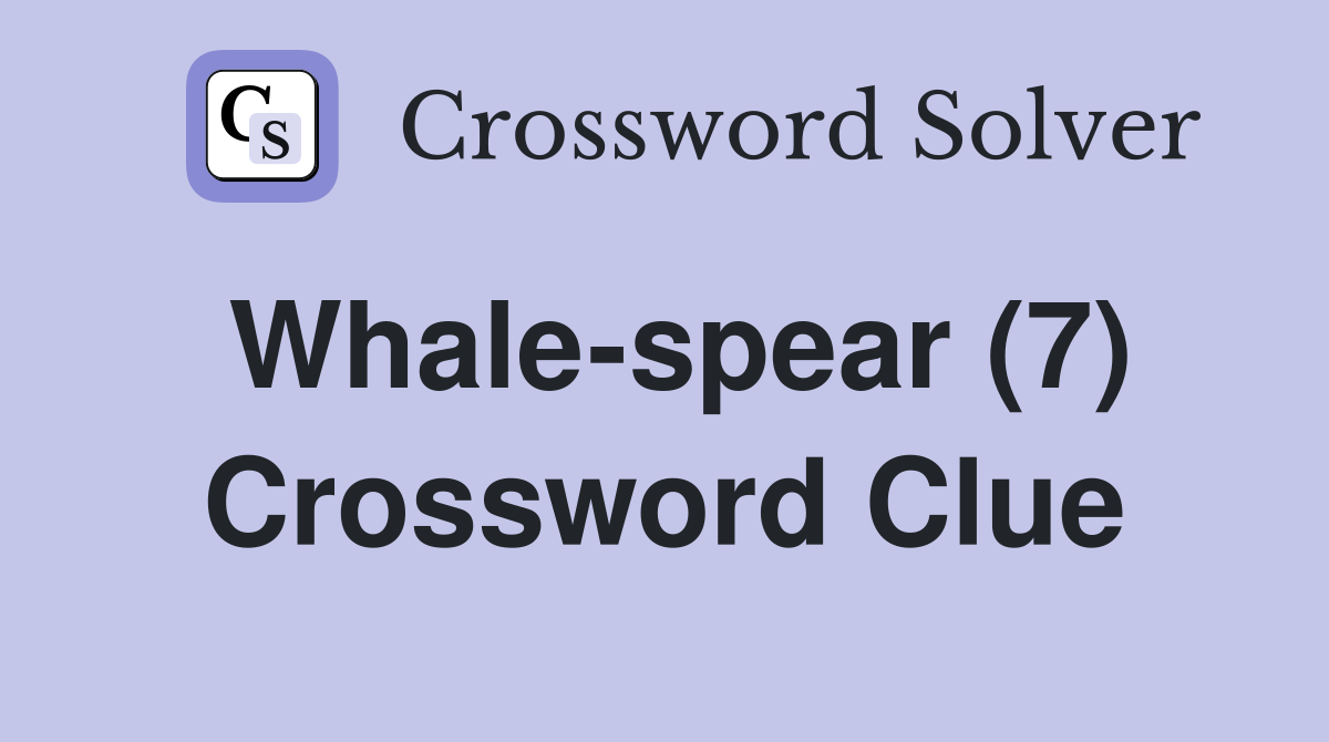 Whale-spear (7) Crossword Clue
