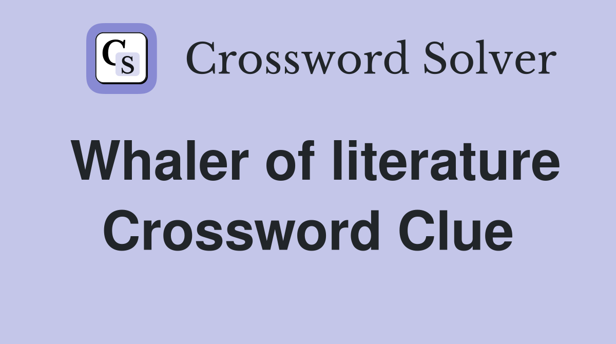 Whaler of literature Crossword Clue