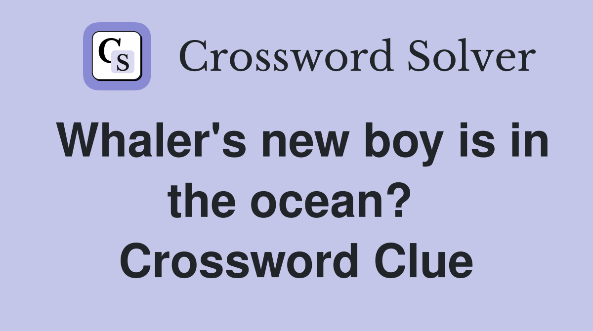 Whaler's new boy is in the ocean?  Crossword Clue
