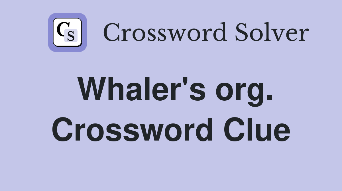 Whaler's org. Crossword Clue