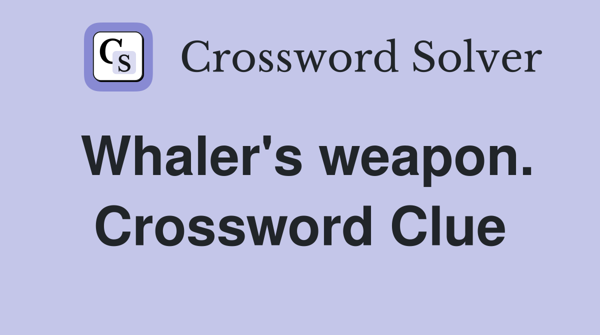 Whaler's weapon. Crossword Clue