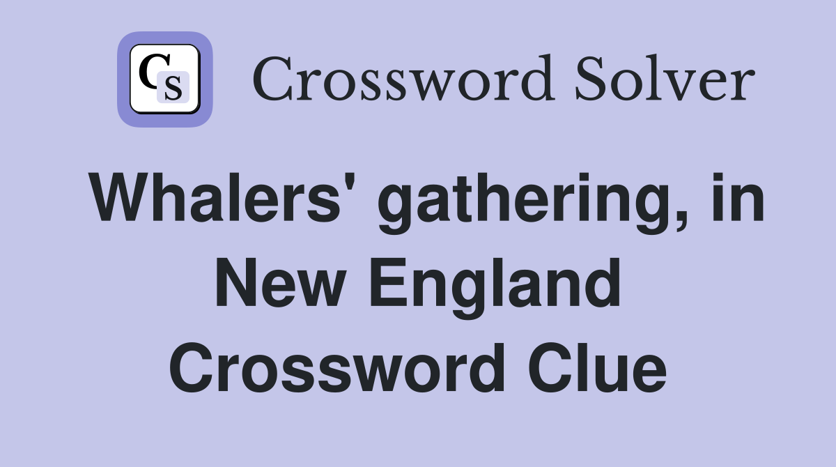 Whalers' gathering, in New England Crossword Clue