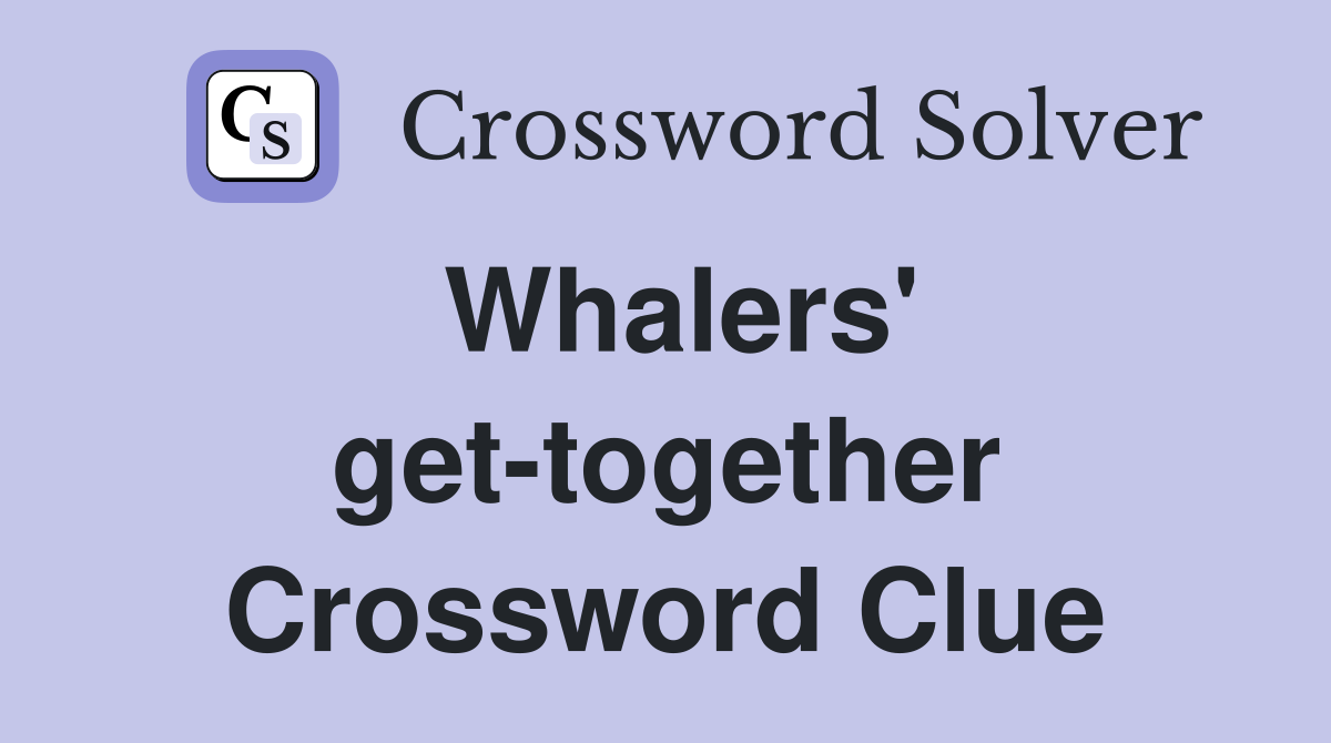 Whalers' get-together Crossword Clue