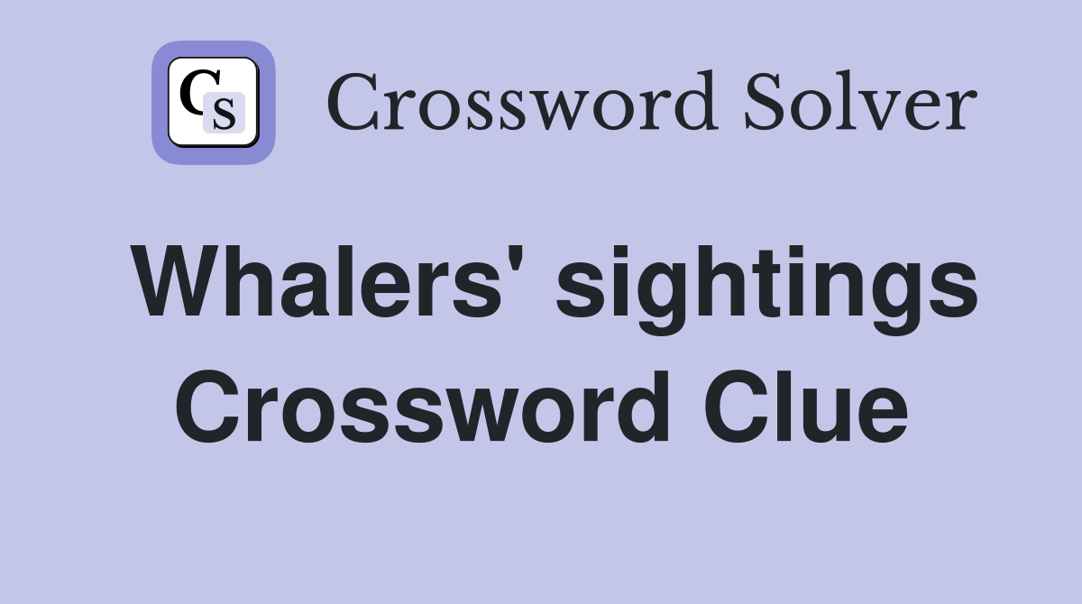 Whalers' sightings Crossword Clue