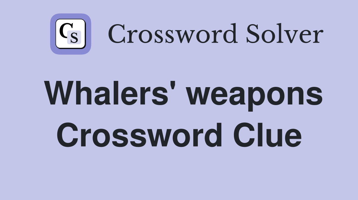 Whalers' weapons Crossword Clue