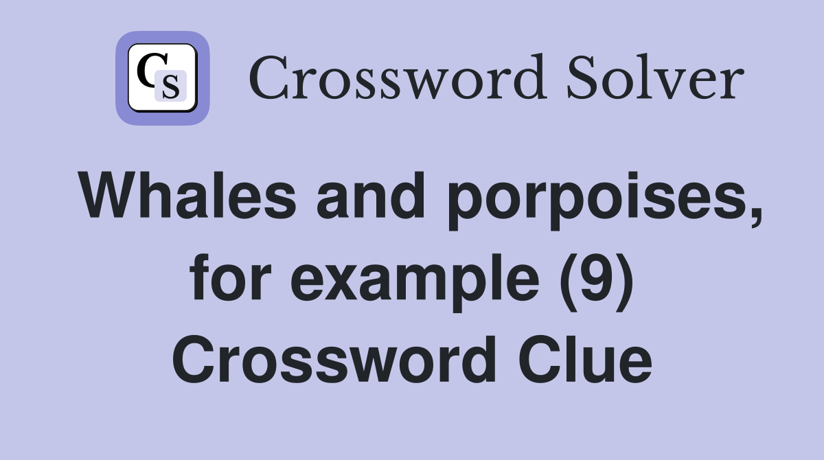 Whales and porpoises, for example (9) Crossword Clue