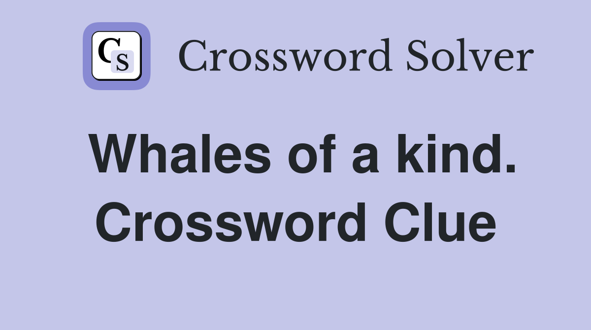 Whales of a kind. Crossword Clue