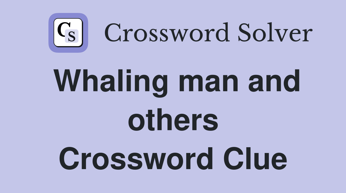 Whaling man and others Crossword Clue