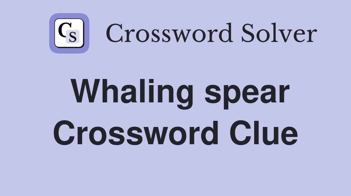 Whaling spear Crossword Clue