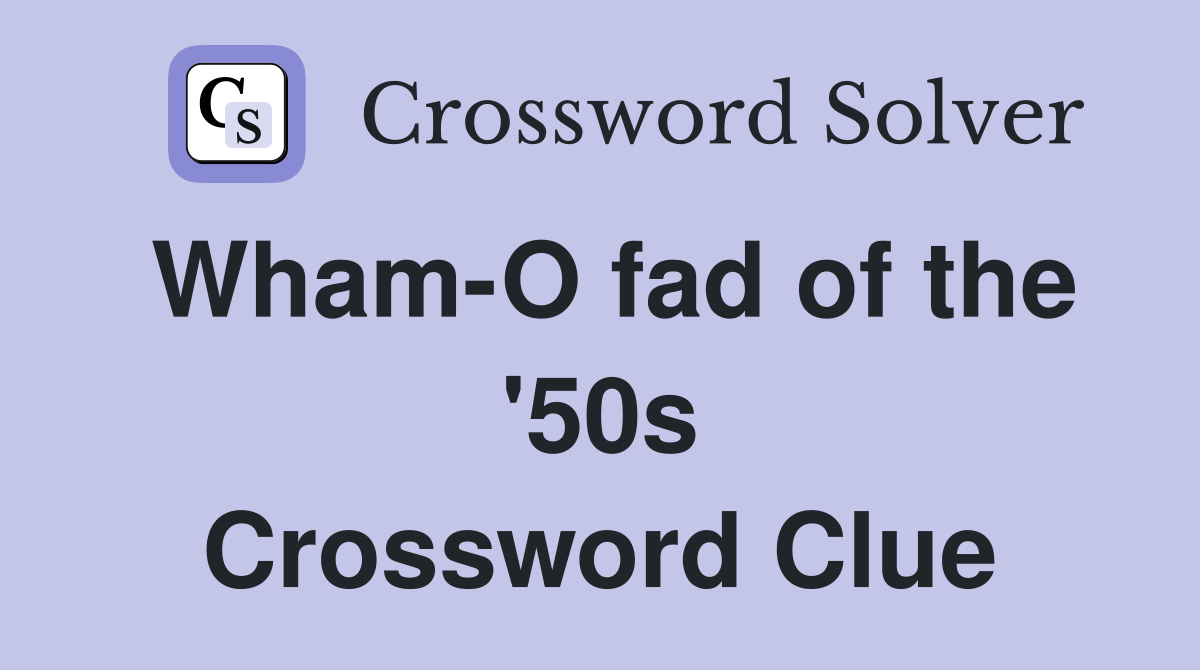 Wham-O fad of the '50s Crossword Clue