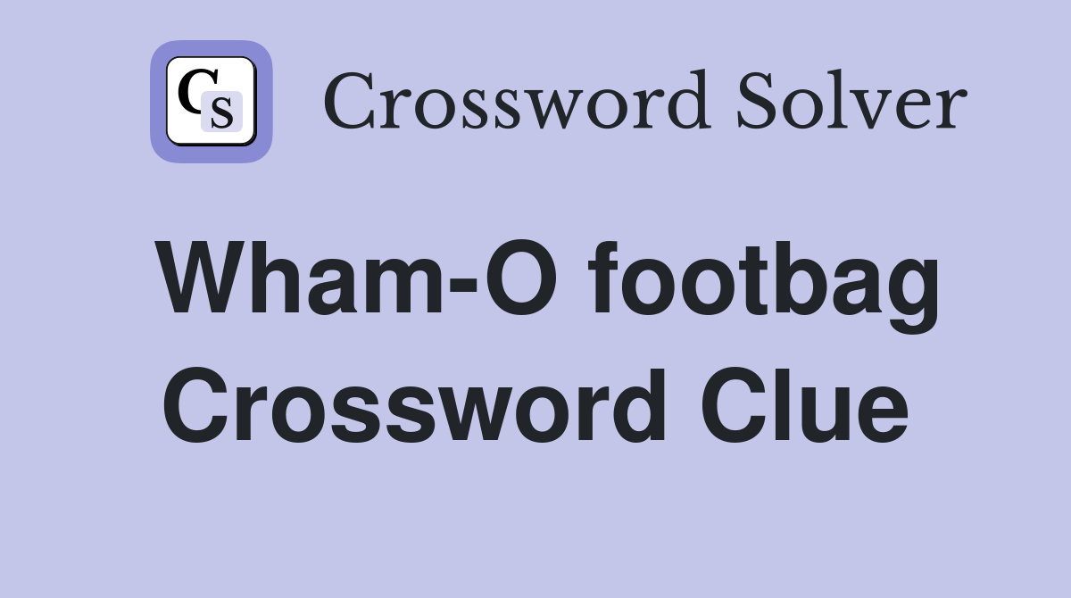 Wham-O footbag Crossword Clue