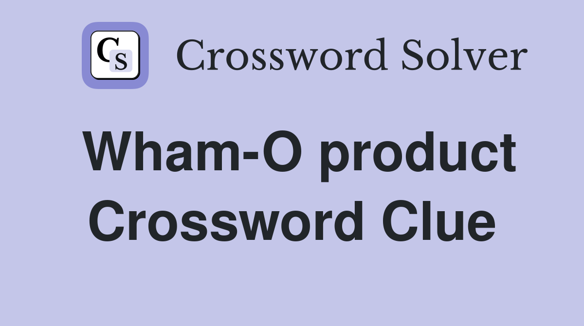 Wham-O product Crossword Clue
