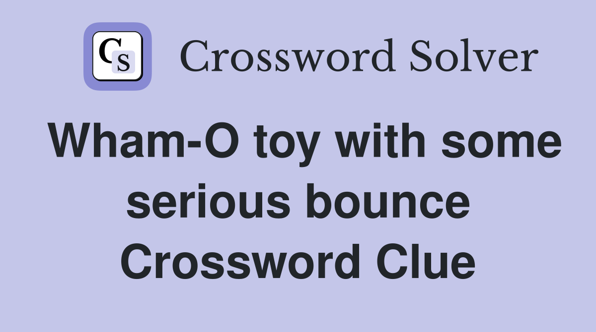 Wham-O toy with some serious bounce Crossword Clue