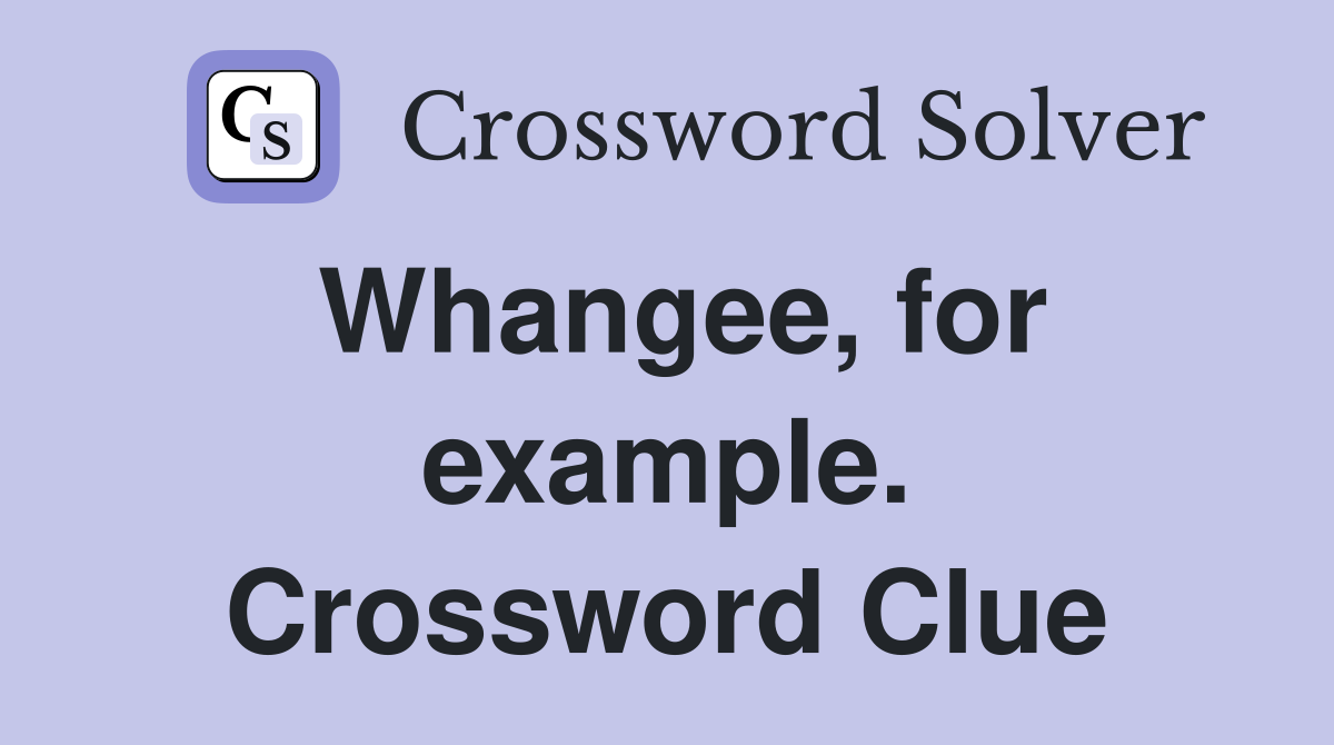 Whangee, for example. Crossword Clue