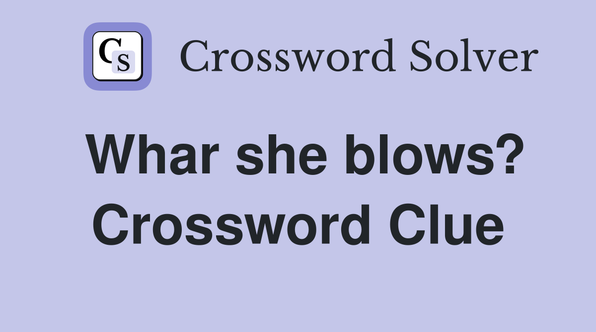 Whar she blows? Crossword Clue